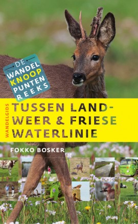 Tussen landweer & Friese Waterlinie 9789460224164 Fokko Bosker LM Publishers Wandelknooppuntenreeks  Wandelgidsen Friesland