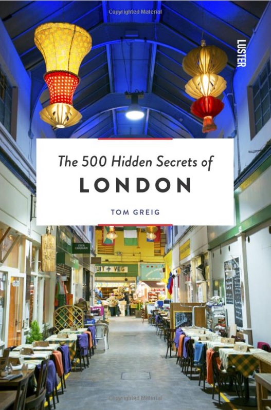 The 500 hidden secrets of London | reisgids 9789460581731 Tom Greig Luster   Reisgidsen Londen