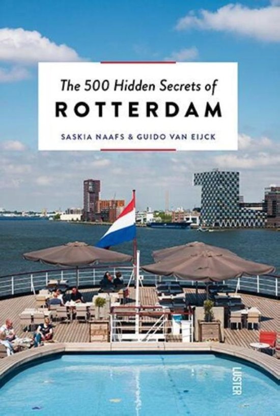 The 500 hidden secrets of Rotterdam | reisgids 9789460581786  Luster   Reisgidsen Den Haag, Rotterdam en Zuid-Holland