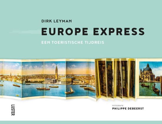Europe Express * 9789460581816 Dirk Leyman en Philippe Debeerst Luster   Historische reisgidsen, Landeninformatie Europa