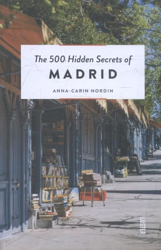 The 500 hidden secrets of Madrid | reisgids 9789460582066  Luster   Reisgidsen Madrid & Midden-Spanje