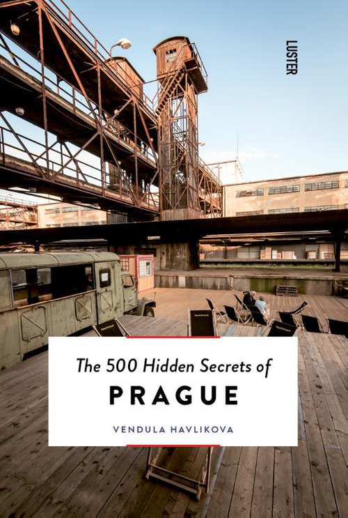 The 500 hidden secrets of Prague | reisgids 9789460582103 Vendula Havlikova Luster   Reisgidsen Praag (en omgeving)