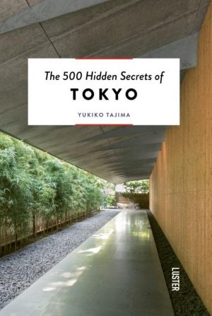 The 500 hidden secrets of Tokyo | reisgids * 9789460582202  Luster   Reisgidsen Tokyo