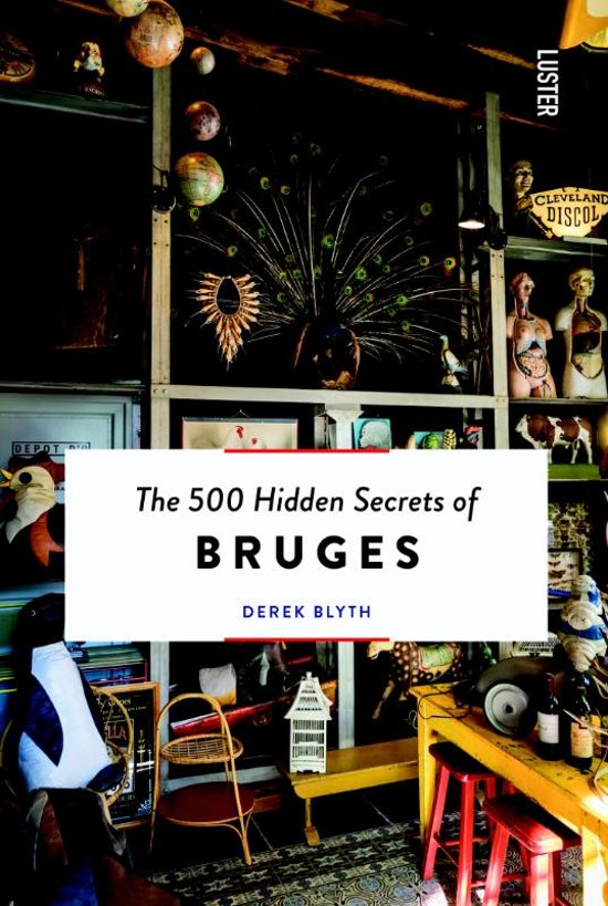 The 500 hidden secrets of Bruges | reisgids 9789460582325  Luster   Reisgidsen Gent, Brugge & westelijk Vlaanderen
