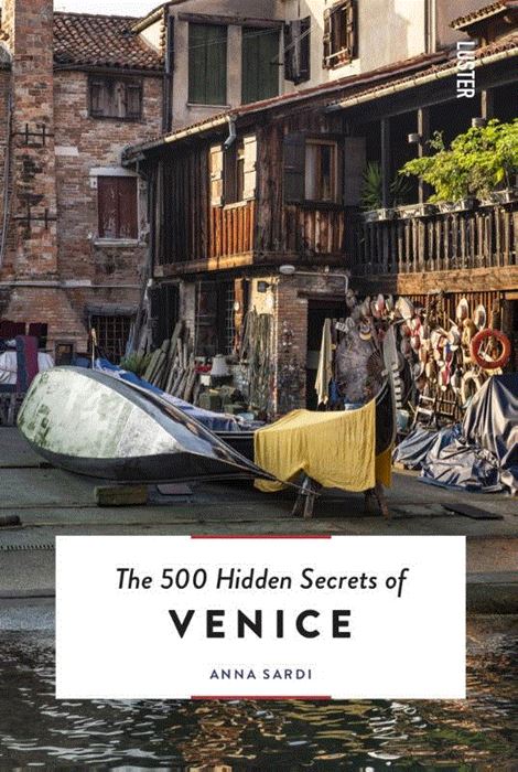 The 500 hidden secrets of Venice | reisgids Venetië 9789460582417  Luster   Reisgidsen Venetië