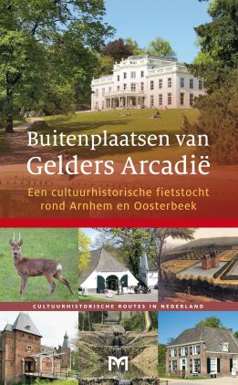 Buitenplaatsen van Gelders Arcadië (Arnhem - Oosterbeek) 9789461480552  Matrijs Cultuurhistorische Routes  Fietsgidsen, Historische reisgidsen Arnhem en de Veluwe