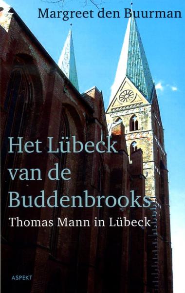 Het Lübeck van de Buddenbrooks 9789461530066 Margreet den Buurman Aspekt   Reisverhalen & literatuur Sleeswijk-Holstein