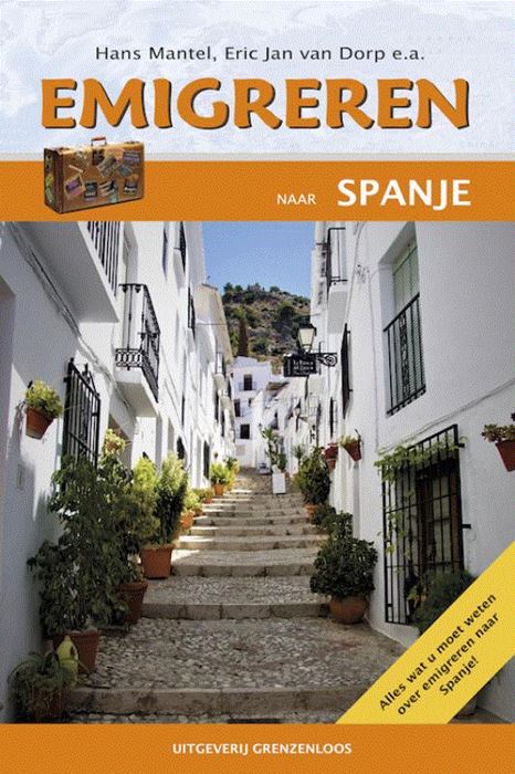 Emigreren naar Spanje * 9789461852038 Eric Jan van Dorp, Hans Mantel, e.a. Grenzenloos   Landeninformatie Spanje