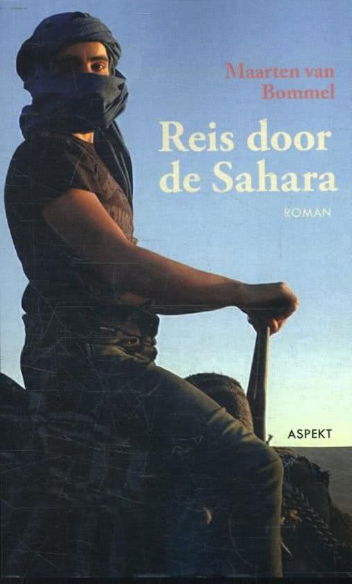 Reis door de Sahara | Maarten van Bommel 9789463382359 Maarten van Bommel Aspekt   Reisverhalen & literatuur Noord-Afrika en Sahel
