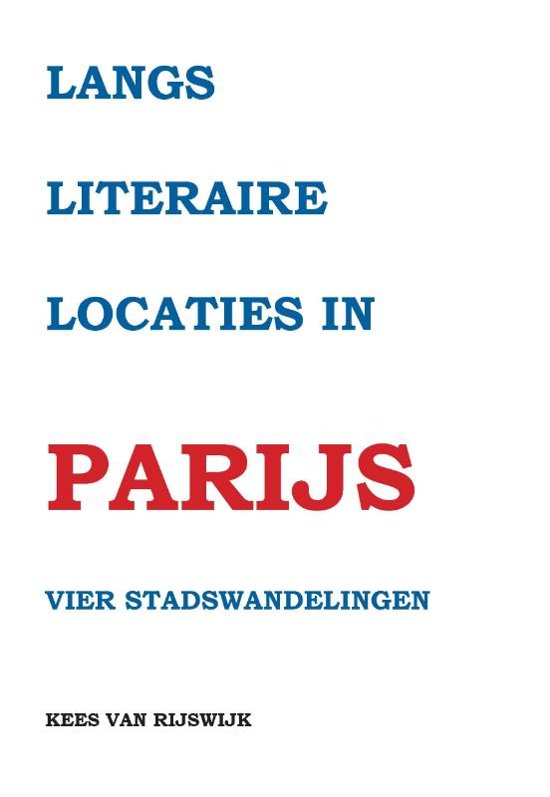 Langs literaire locaties in Parijs | Kees van Rijswijk 9789463453141  Pumbo   Wandelgidsen Parijs, Île-de-France