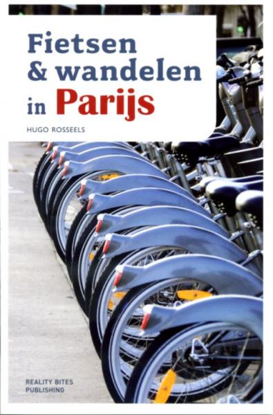 Fietsen en wandelen in Parijs 9789490783150 Hugo Rosseels Reality Bites Publishing   Reisgidsen Parijs, Île-de-France