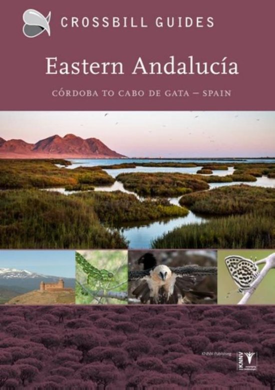 Crossbill Guide Eastern Andalucia | natuurreisgids 9789491648106 Albert Vliegenthart, Bouke ten Cate, Dirk Hilbers Crossbill Guides Foundation / KNNV Nature Guides  Natuurgidsen Andalusië