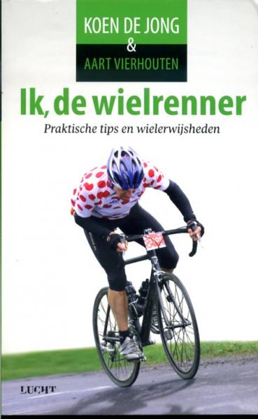 Ik, de wielrenner 9789491729010 Koen de Jong, Aart Vierhouten Carrera   Fietsgidsen, Fietsreisverhalen Reisinformatie algemeen