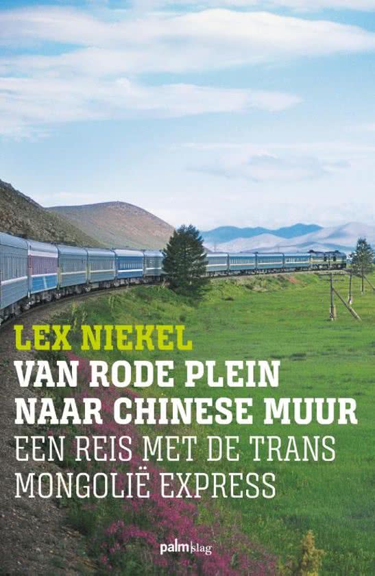 Van Rode Plein naar Chinese Muur | Lex Niekel 9789491773709 Lex Niekel Palmslag   Reisverhalen & literatuur China, Rusland