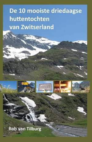 De 10 mooiste driedaagse huttentochten van Zwitserland 9789491899041 Rob van Tilborg Anoda   Wandelgidsen Zwitserland