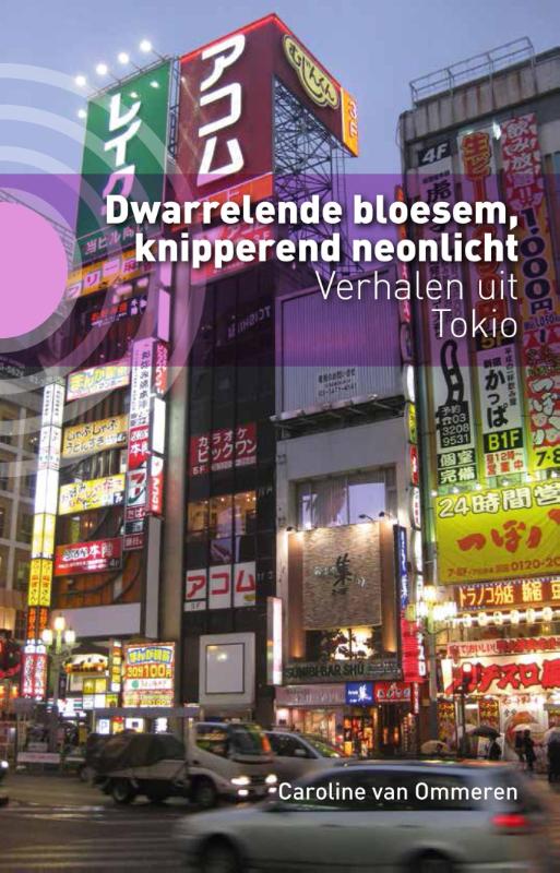 Dwarrelende bloesem, knipperend neonlicht 9789492190369 Caroline van Ommeren Kleine Uil   Reisverhalen & literatuur Japan