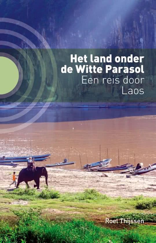 Het Land onder de Witte Parasol | Roel Thijssen 9789492190505 Roel Thijssen Kleine Uil   Reisverhalen & literatuur Laos