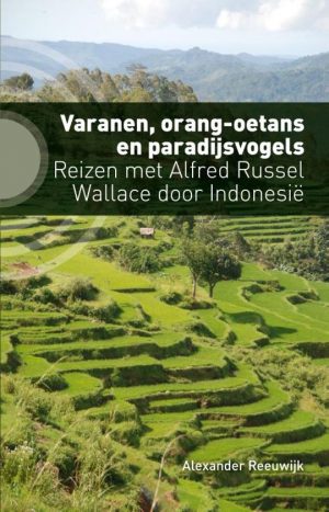 Varanen, orang-oetans en paradijsvogels | Alexander Reeuwijk 9789492190758 Alexander Reeuwijk Kleine Uil   Historische reisgidsen, Landeninformatie, Reisverhalen & literatuur Indonesië