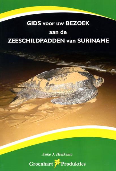 Zeeschildpadden van Suriname 9789991470030 Auke J Hielkema Groenhart Produkties   Natuurgidsen Suriname, Frans en Brits Guyana